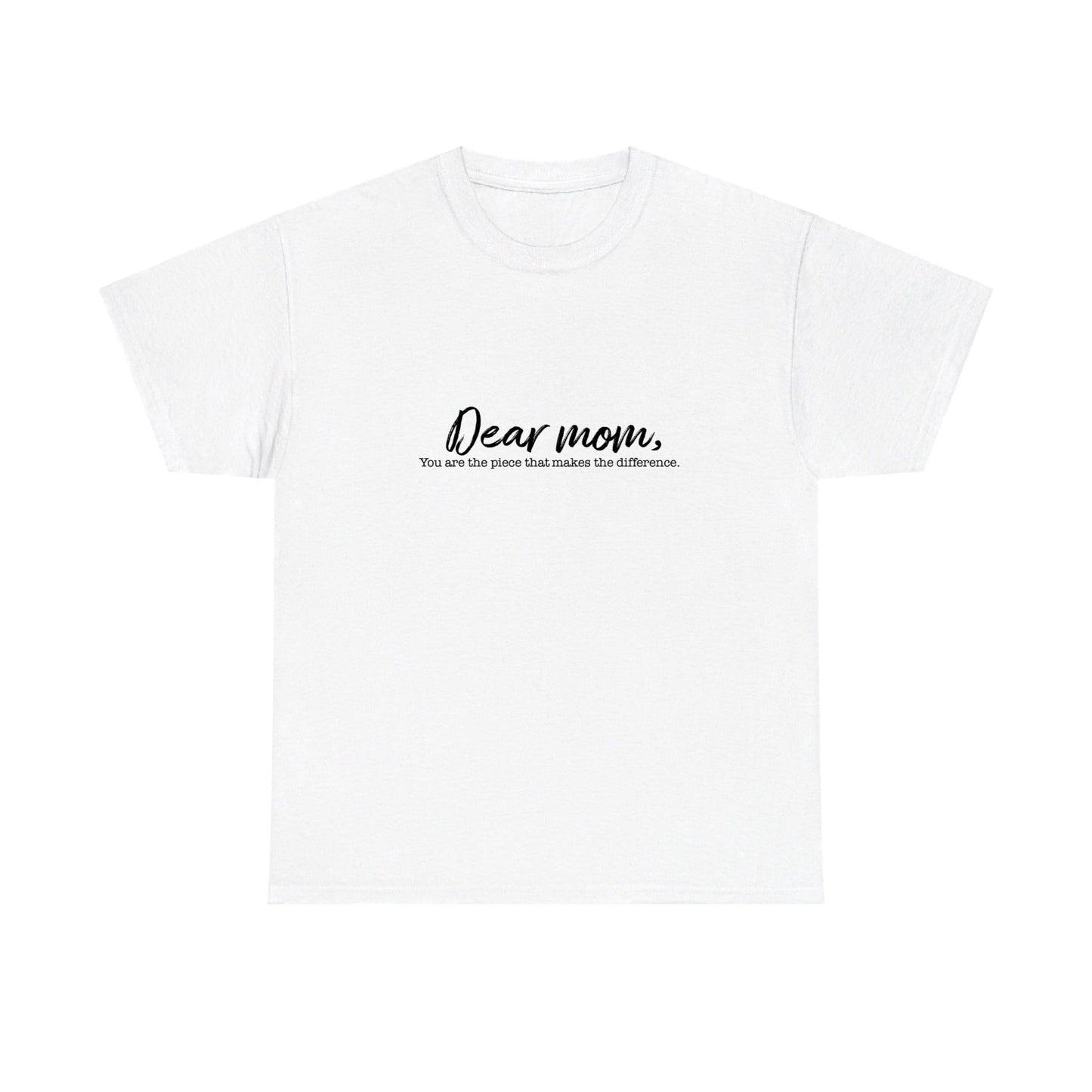 White t-shirt with 'Dear mom, you are the piece that makes the difference' text on a white background