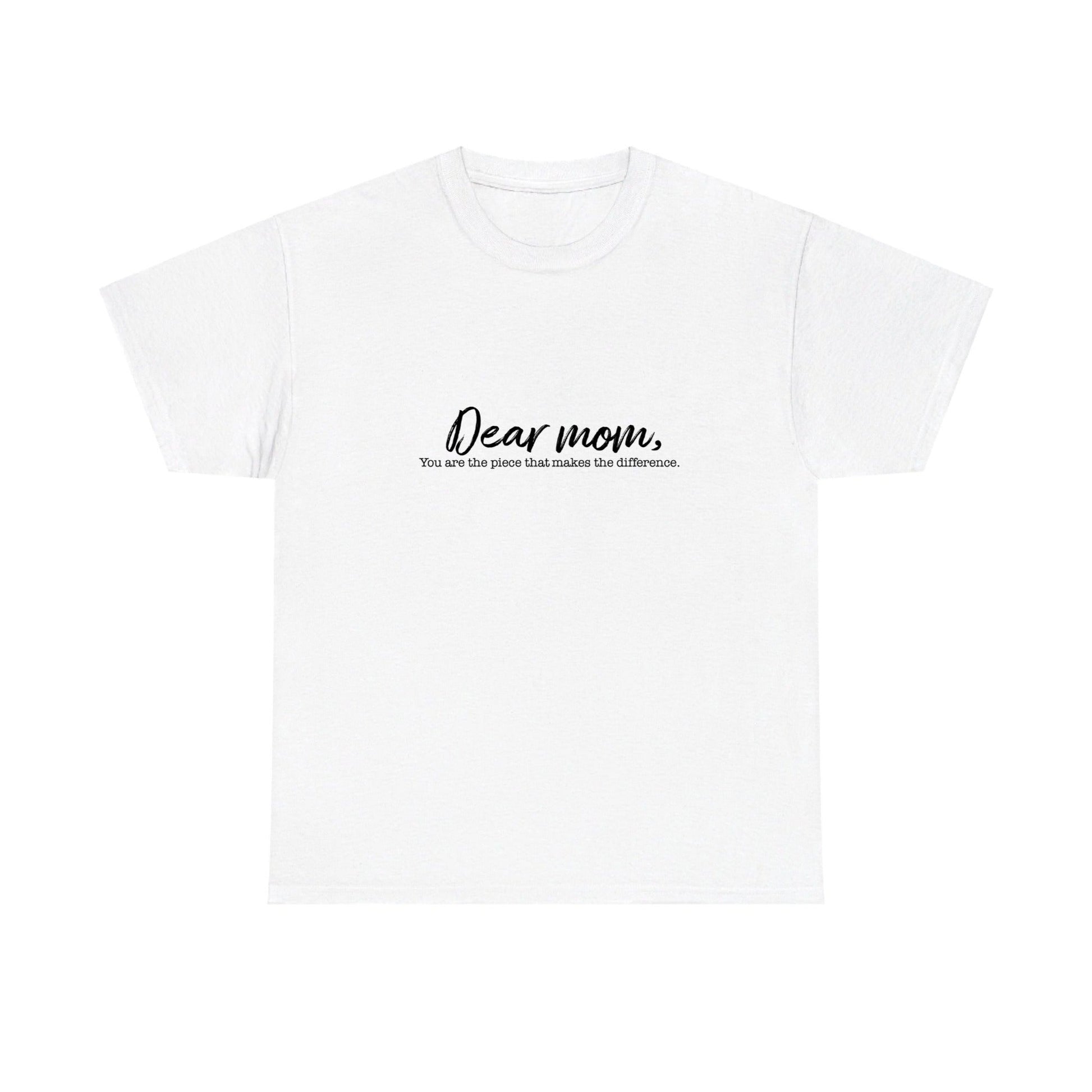 White t-shirt with 'Dear mom, you are the piece that makes the difference' text on a white background